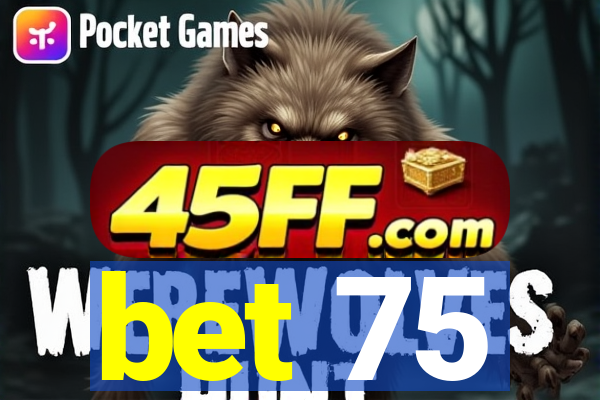 bet 75